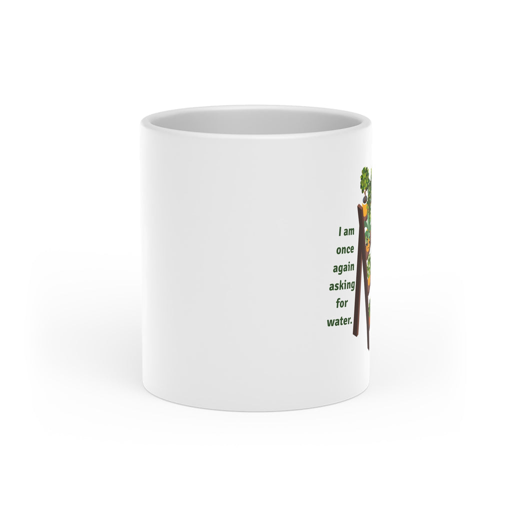 Plant Lover Mug — "I am once again asking for water" Ceramic Coffee Cup